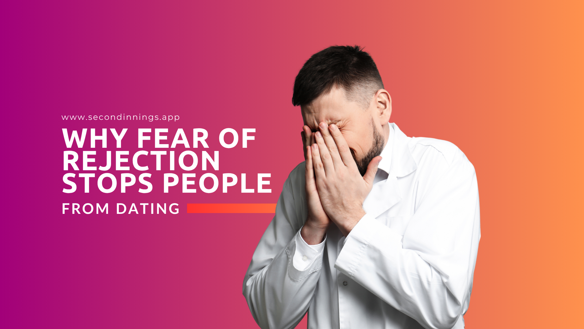 Why Fear of Rejection Stops People From Dating (And How to Overcome It)