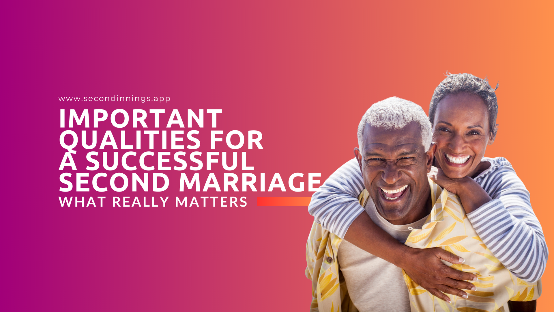 Important Qualities for a Successful Second Marriage: What Really Matters