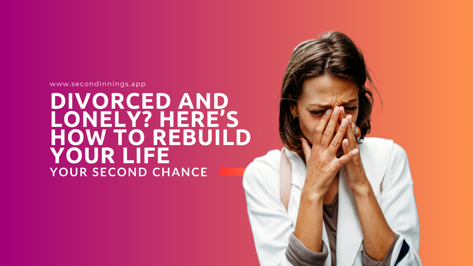 Divorced and Lonely? Here’s How to Rebuild Your Life.